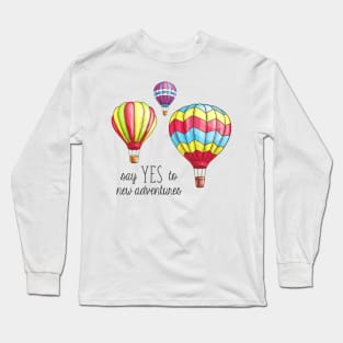 Say Yes to New Adventures Hot Air Balloons Long Sleeve T-Shirt